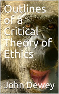 Outlines of a Critical Theory of Ethics - John Dewey - E-Book
