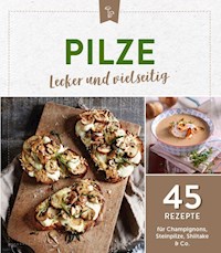 Pilze - lecker und vielseitig -  - E-Book
