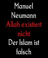Allah existiert nicht - Manuel Neumann - E-Book