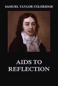 Aids to Reflection - Samuel Taylor Coleridge - E-Book