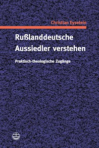 Rußlanddeutsche Aussiedler verstehen - Christian Eyselein - E-Book