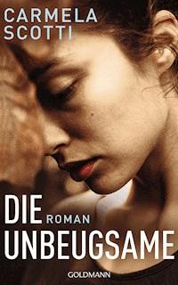 Die Unbeugsame - Carmela Scotti - E-Book