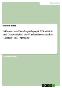 Inklusion und Sonderpädagogik. Effektivität und Gerechtigkeit der Förderschwerpunkte "Lernen" und "Sprache" - Melina Blass - E-Book