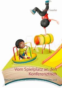 Vom Spielplatz an den Konferenztisch - Isabel Saacke - E-Book