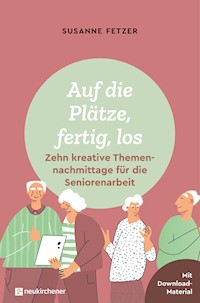 Auf die Plätze, fertig, los: Zehn kreative Themennachmittage für die Seniorenarbeit - Susanne Fetzer - E-Book