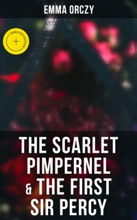 The Scarlet Pimpernel & The First Sir Percy - Emma Orczy - E-Book