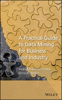 A Practical Guide to Data Mining for Business and Industry - Andrea Ahlemeyer-Stubbe - E-Book