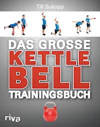 Das große Kettlebell-Trainingsbuch - Till, Dr. Sukopp - E-Book