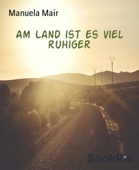 Am Land ist es viel ruhiger - Manuela Mair - E-Book