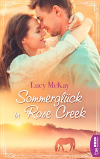 Sommerglück in Rose Creek - Lucy McKay - E-Book