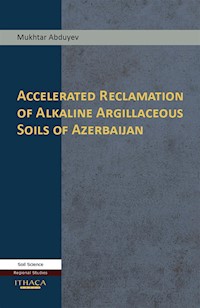 Accelerated Reclamation of Alkaline Argillaceous Soils of Azerbaijan - Mukhtar Abduyev - E-Book