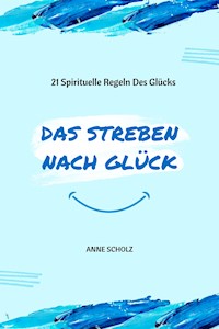 Das Streben Nach Glück - Anne Scholz - E-Book