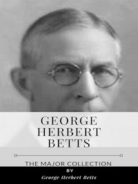 George Herbert Betts – The Major Collection - George Herbert Betts - E-Book