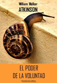 El poder de la voluntad - William Walker Atkinson - E-Book