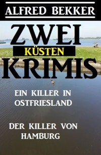 Zwei Küsten-Krimis: Ein Killer in Ostfriesland / Der Killer von Hamburg - Alfred Bekker - E-Book