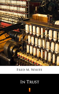 In Trust - Fred M. White - E-Book