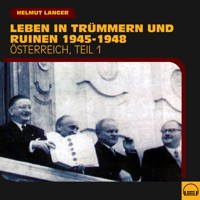 Leben in Trümmern und Ruinen 1945-1948 (Österreich - Teil 1) - Helmut Langer - Hörbuch