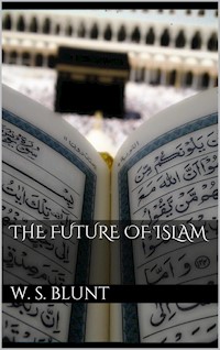 The Future Of Islam - Wilfred Scawen Blunt - E-Book