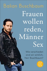Frauen wollen reden, Männer Sex - Balian Buschbaum - E-Book