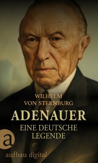 Adenauer. Eine deutsche Legende - Wilhelm  von Sternburg - E-Book