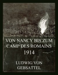 Von Nancy bis zum Camp des Romains 1914 - Ludwig von Gebsattel - E-Book