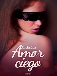Amor ciego - un relato corto erótico - Alicia Luz - E-Book