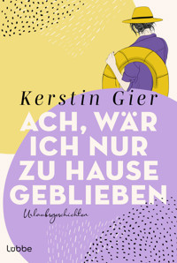 Ach, wär ich nur zu Hause geblieben - Kerstin Gier - E-Book + Hörbuch