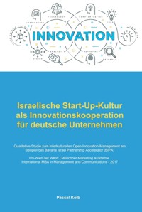 Israelische Start-Up-Kultur als Innovationskooperation für deutsche  Unternehmen - Pascal Kolb - E-Book