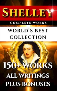 Percy Bysshe Shelley Complete Works – World’s Best Collection - Percy Bysshe Shelley - E-Book