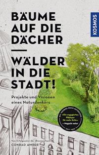 Bäume auf die Dächer, Wälder in die Stadt! - Conrad Amber - E-Book