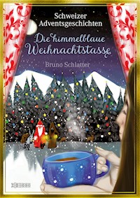 Die himmelblaue Weihnachtstasse - Bruno Schlatter-Gomez - E-Book