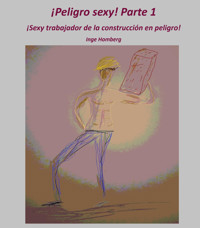 ¡Peligro sexy! Parte 1 - Inge Homberg - E-Book