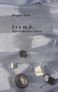 Fremd. Das Ende einer Reise - Brigitte Hutt - E-Book