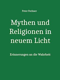 Mythen und Religionen in neuem Licht - Peter Fechner - E-Book