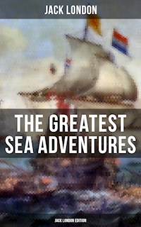 The Greatest Sea Adventures - Jack London Edition - Jack  London - E-Book