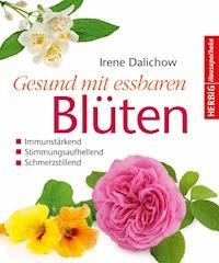 Gesund mit essbaren Blüten - Irene Dalichow - E-Book