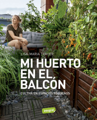 Mi huerto en el balcón - Lisa-Maria Trauer - E-Book