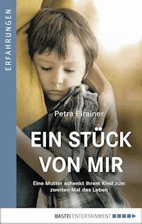 Ein Stück von mir - Petra Eirainer - E-Book