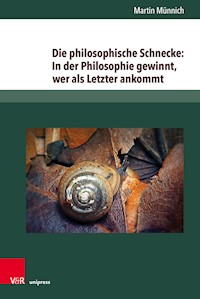 Die philosophische Schnecke: In der Philosophie gewinnt, wer als Letzter ankommt - Martin Münnich - E-Book
