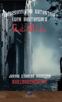 Luna Bartendale und das Unsterbliche Monster - Jessie Douglas Kerruish - E-Book