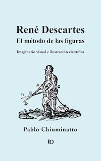 René Descartes: El método de las figuras - Pablo Chiuminatto - E-Book