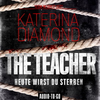 The Teacher - Heute wirst du sterben (Ungekürzt) - Katerina Diamond - Hörbuch