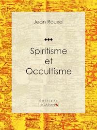 Spiritisme et Occultisme - Ligaran - E-Book