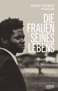 Die Frauen seines Lebens - Ahepka Yves Moïse N'Guessan - E-Book