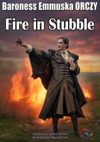 Fire in Stubble - Baroness Emmuska Orczy - E-Book
