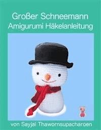 Großer Schneemann: Amigurumi Häkelanleitung - Sayjai Thawornsupacharoen - kostenlos E-Book