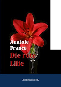 Die Rote Lilie - Anatole France - E-Book