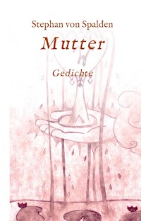 Mutter - Stephan von Spalden - E-Book