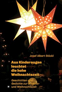.....aus Kinderaugen leuchtet die hohe Weihnachtszeit - Josef Albert Stöckl - E-Book