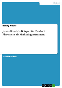 James Bond als Beispiel für Product Placement als Marketinginstrument - Benny Kuder - E-Book